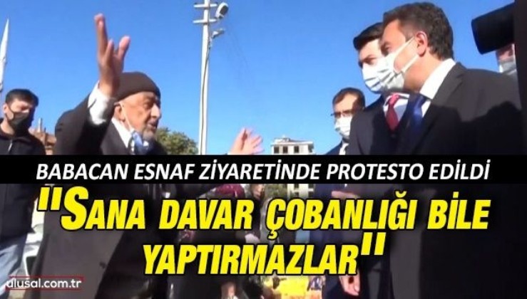 Ali Babacan esnaf ziyaretinde protesto edildi: ''Sana davar çobanlığı bile yaptırmazlar''