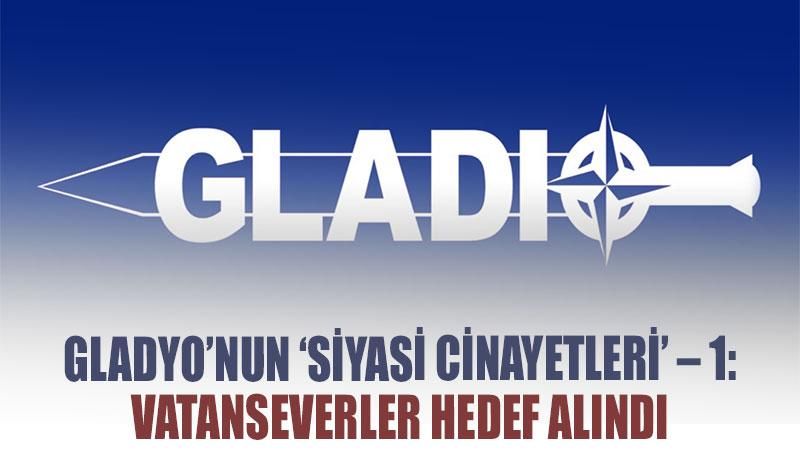 Gladyo’nun ‘siyasi cinayetleri’ 1: Vatanseverler hedef alındı