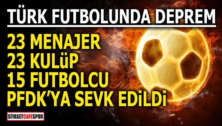Türk Futbolunda deprem! 23 menajer, 23 kulüp ve 15 futbolcu PFDK’ya sevk edildi