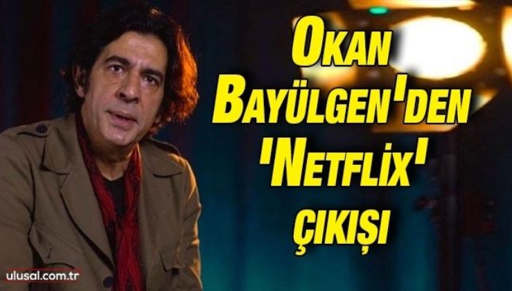 Okan Bayülgen'den 'Netflix' açıklaması