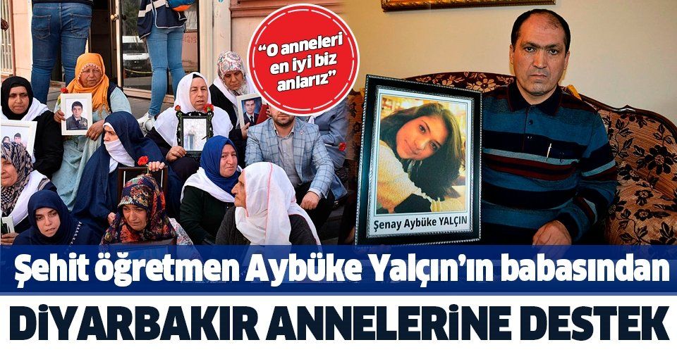 Şehit öğretmen Aybüke Yalçın'ın babasından Diyarbakır annelerine destek: O annelerin acılarını en iyi biz anlarız