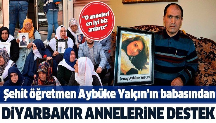 Şehit öğretmen Aybüke Yalçın'ın babasından Diyarbakır annelerine destek: O annelerin acılarını en iyi biz anlarız