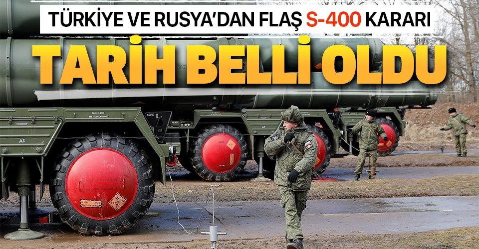 Son dakika: Türkiye ve Rusya’dan flaş S400 kararı: Tarih belli oldu