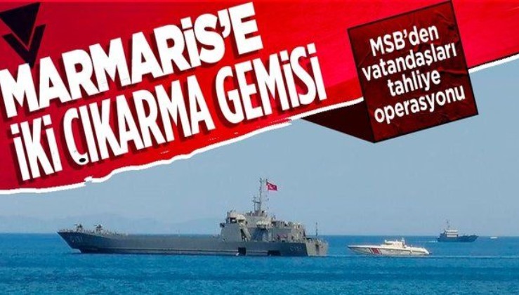 Vatandaşların tahliyesi için Marmaris'e iki çıkarma gemisi sevk edildi