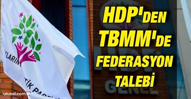 HDP'den TBMM'de federasyon talebi