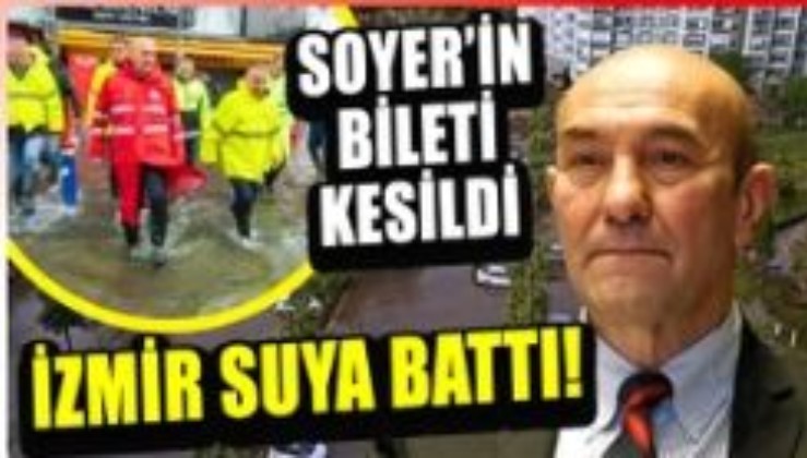 İzmir Göle Döndü CHP'li Tunç Soyer Avrupa'ya Kaçtı!