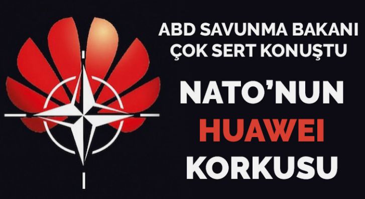 NATO’nun Huawei korkusu: ABD Savunma Bakanı’tehlikeye’ dikkat çekti