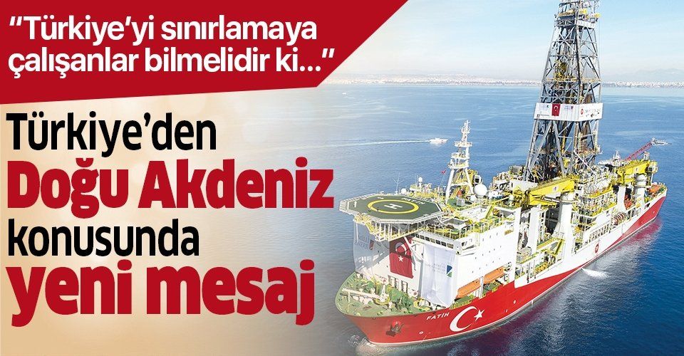Türkiye'den Doğu Akdeniz için yeni mesaj.