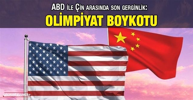 ABD ile Çin arasında son gerginlik: Olimpiyat boykotu