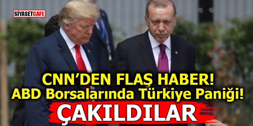 CNN'den flaş haber! ABD borsalarında Türkiye paniği! Çakıldılar