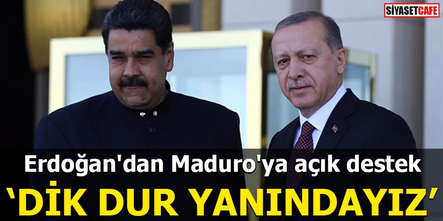 Erdoğan'dan ABD darbesine karşı Maduro'ya açık destek Dik dur yanındayız