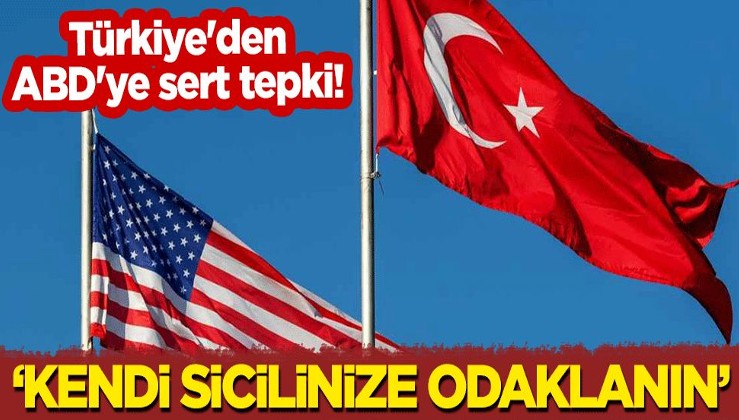 Türkiye'den ABD'ye sert tepki! "Kendi siclinize odaklanın"