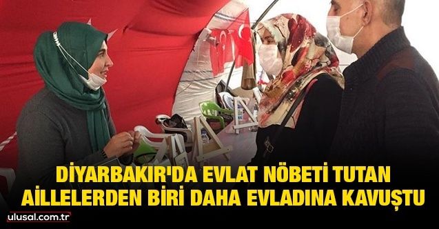 Diyarbakır'da evlat nöbeti tutan aillelerden biri daha evladına kavuştu