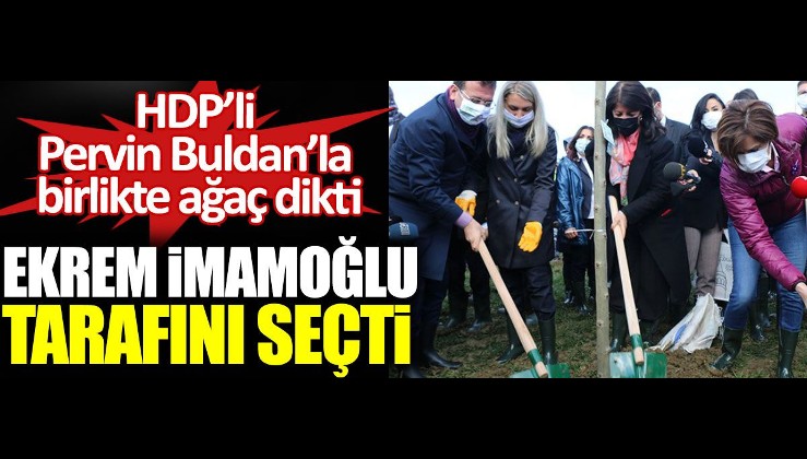 Ekrem İmamoğlu HDPKK’lı Pervin Buldan’la birlikte ağaç dikti