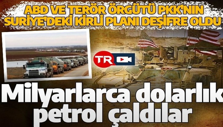 ABD'nin PKK/YPG ile Suriye'deki kirli planı deşifre oldu! Milyarlarca dolarlık petrol kaçırdılar