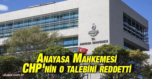 Anayasa Mahkemesi CHP'nin İletişim Başkanlığı ile ilgili açtığı dava talebini reddetti