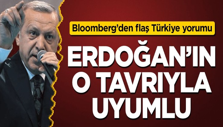 Bloomberg’den Türkiye yorumu: Erdoğan’ın o tavrıyla uyumlu
