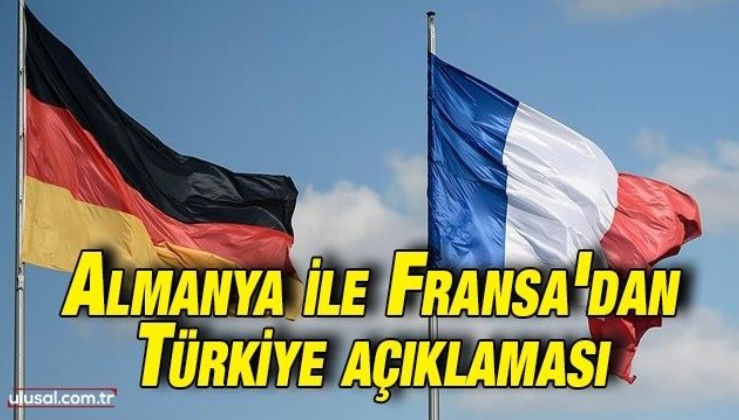 Almanya ile Fransa'dan Doğu Akdeniz'deki gerilim ile ilgili Türkiye açıklaması