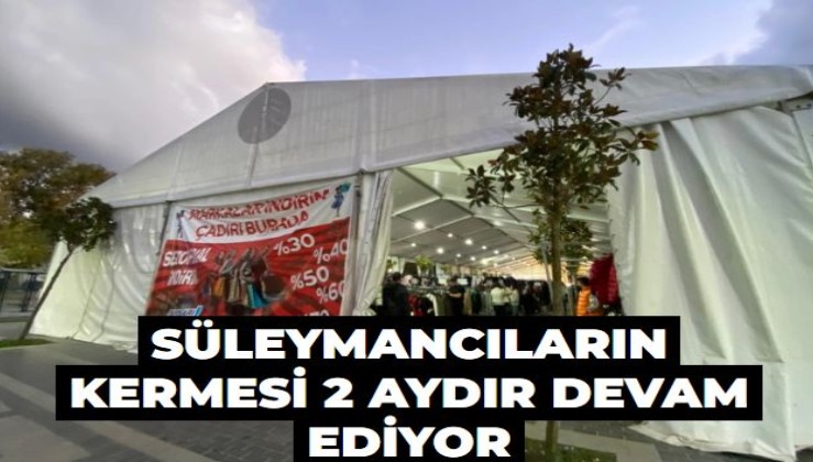 Süleymancıların kermesi 2 aydır devam ediyor