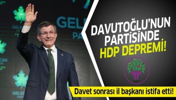 Ahmet Davutoğlu'nun HDP'yi davet etmesi Gelecek Partisi'ni böldü! İl başkanı istifa etti...