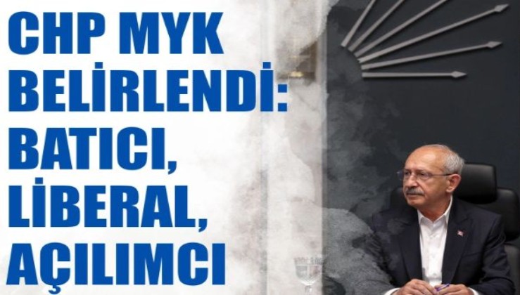 CHP MYK belirlendi: Batıcı, liberal, açılımcı