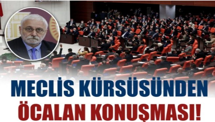 Meclis kürsüsünden Öcalan konuşması!