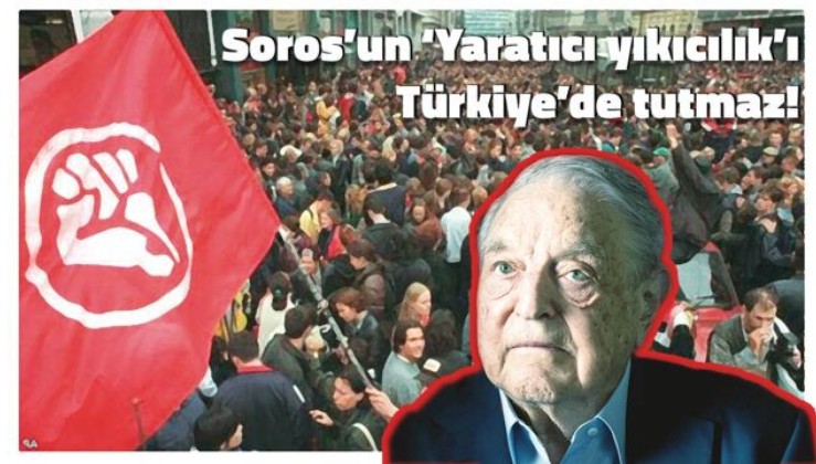 Soros’un ‘Yaratıcı yıkıcılık’ı Türkiye’de tutmaz!