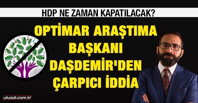 HDP ne zaman kapatılacak?: Optimar Araştırma Başkanı Daşdemir'den çarpıcı iddia