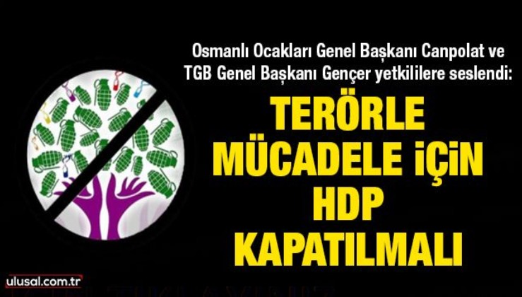 Canpolat ve Gençer yetkililere seslendi: Terörle mücadele için HDP kapatılmalı