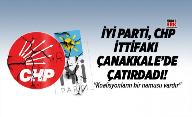İYİ Parti, CHP İttifakı Çanakkale’de çatırdadı!