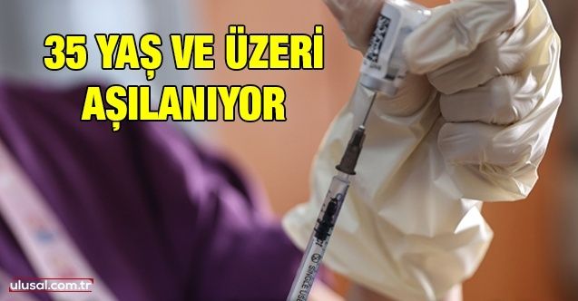 İstanbul'da 35 yaş ve üzeri vatandaşlar aşı olmaya başladı