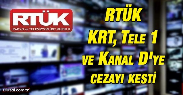 RTÜK KRT, Tele 1 ve Kanal D'ye cezayı kesti