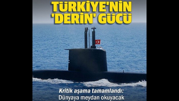 Türkiye'nin 'derin' gücü: Kritik aşama tamamlandı