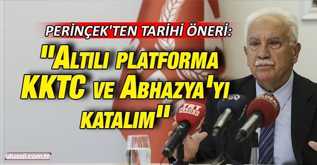 Doğu Perinçek'ten tarihi öneri: "Altılı platforma KKTC ve Abhazya'yı katalım"