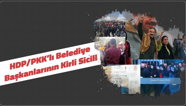 HDP/PKK'lı Belediye Başkanlarının Kirli Sicili