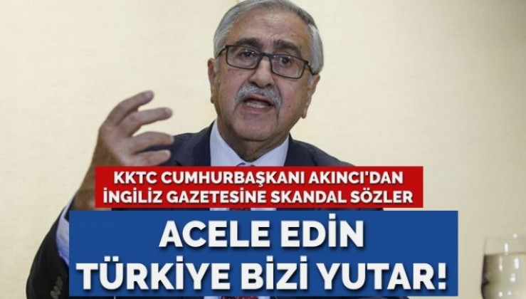Mustafa Akıncı’dan İngiliz gazetesine skandal sözler: Acele edin Türkiye bizi yutar!