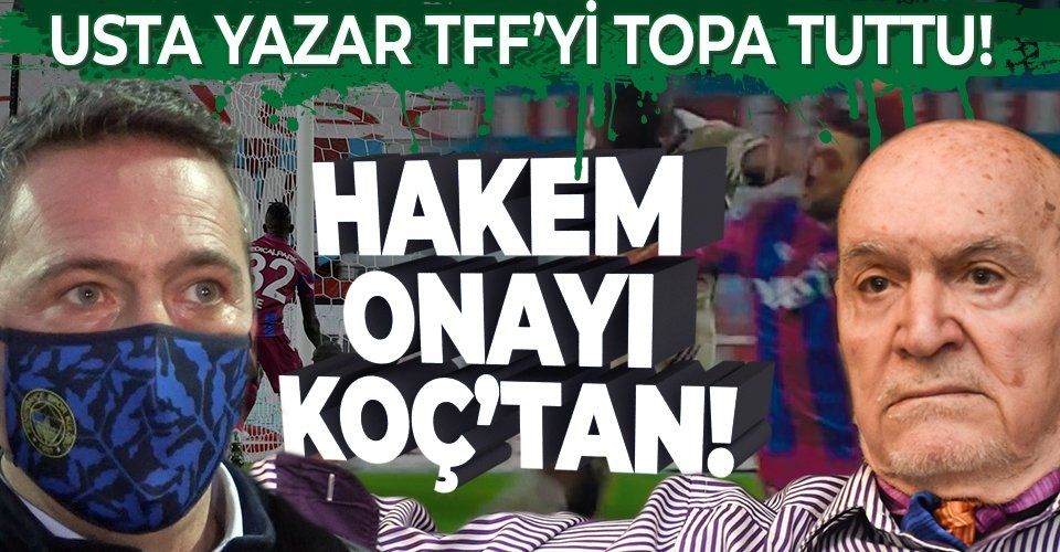 Usta spor yazarı Hıncal Uluç'tan TFF'ye Ali Koç tepkisi: Hakemler onun onayından geçiyor!