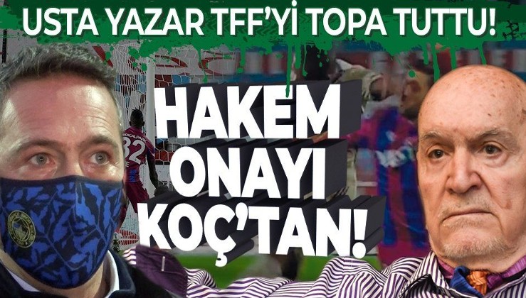 Usta spor yazarı Hıncal Uluç'tan TFF'ye Ali Koç tepkisi: Hakemler onun onayından geçiyor!