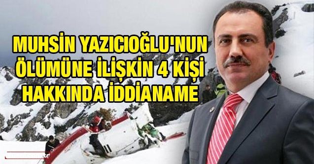 Muhsin Yazıcıoğlu'nun ölümüne ilişkin 4 kişi hakkında iddianame