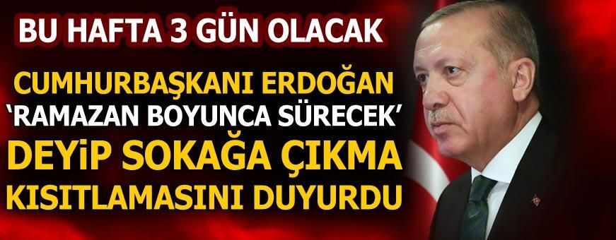 Son dakika | Cumhurbaşkanı Erdoğan ‘ramazan boyunca sürecek’ deyip sokağa çıkma kısıtlamasını duyurdu
