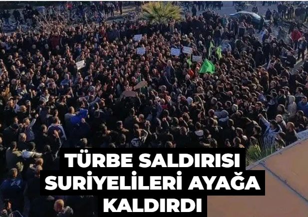 Türbe saldırısı Suriyelileri ayağa kaldırdı