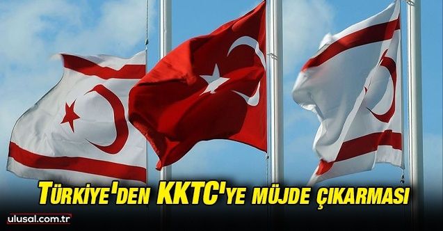 Türkiye'den KKTC'ye müjde çıkarması