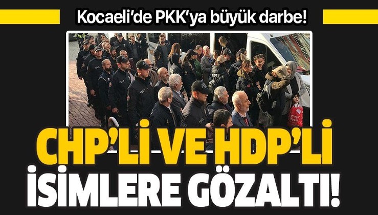 Kocaeli'de PKK operasyonu! HDP'li ve CHP'li isimler gözaltında!.