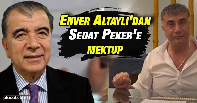 Enver Altaylı'dan Sedat Peker'e açık mektup