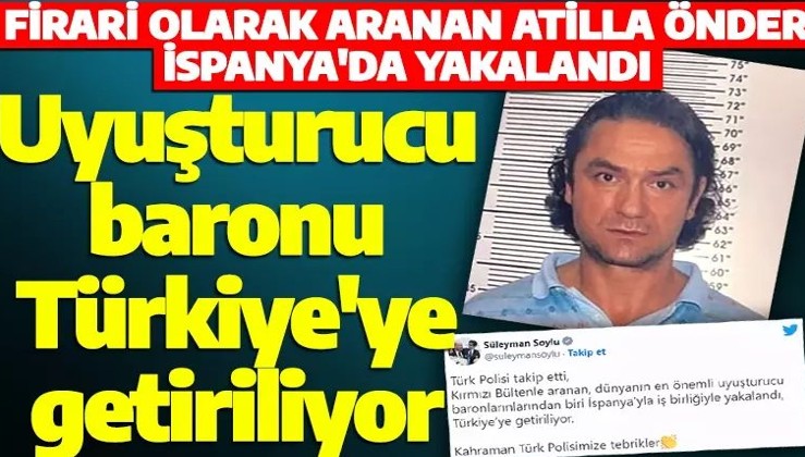 Son dakika: Uyuşturucu baronu Atilla Önder İspanya'da yakalandı! Türkiye'ye getiriliyor