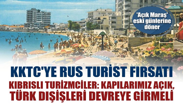 KKTC'ye Rus turist fırsatı, Kıbrıslı Turizmciler: Kapılarımız açık, Türk Dışişleri devreye girmeli