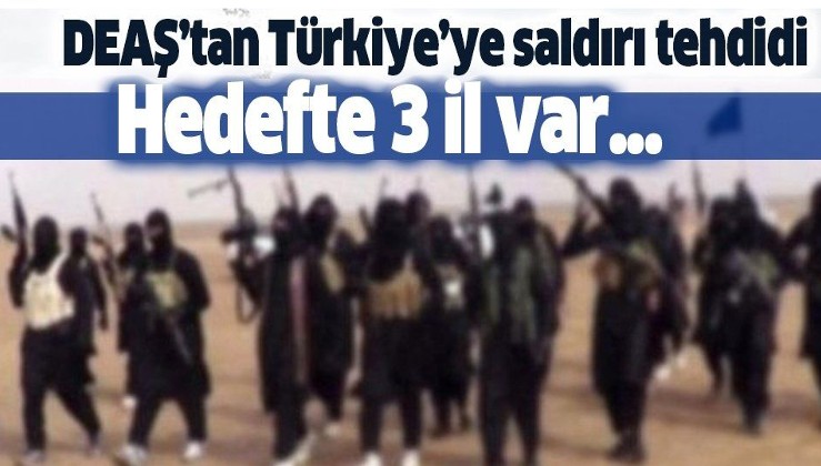 DEAŞ'tan Türkiye'ye saldırı tehdidi! Hedefte o üç il var!.