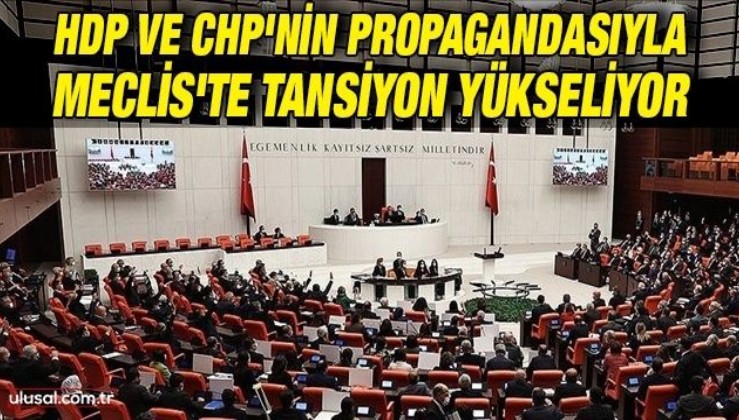 HDP ve CHP'nin propagandasıyla Meclis'te tansiyon yükseliyor