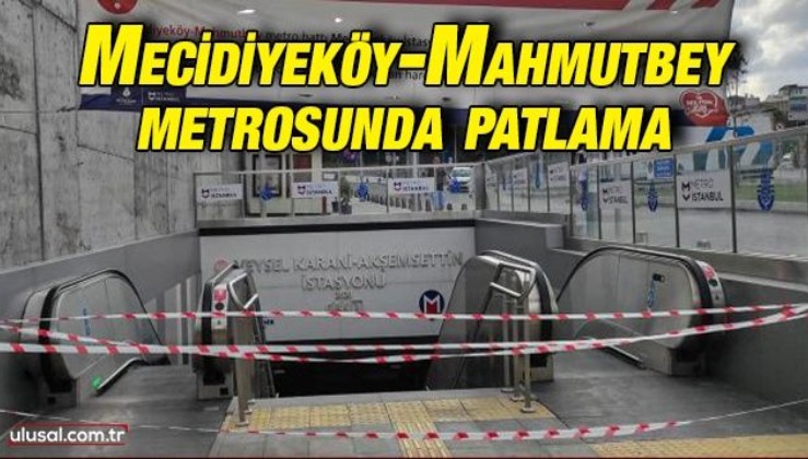 Mecidiyeköy-Mahmutbey metrosunda patlama