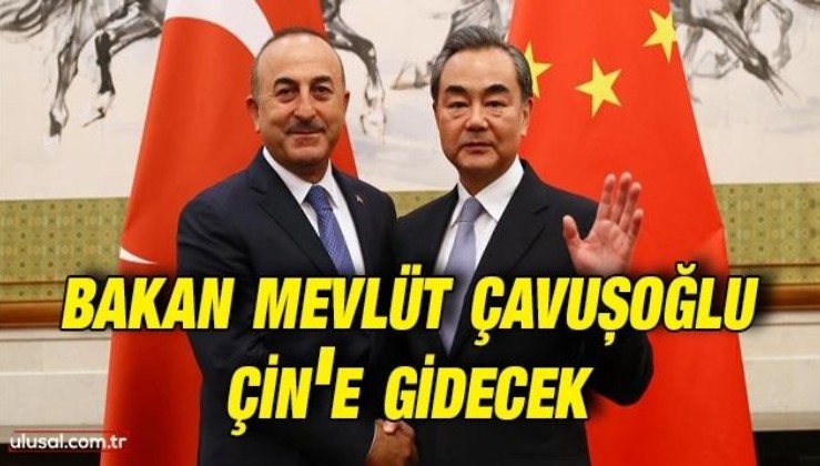 Dışişleri Bakanı Mevlüt Çavuşoğlu'ndan Çin ziyareti: Mevkidaşı Vang Yi ile bir araya gelecek